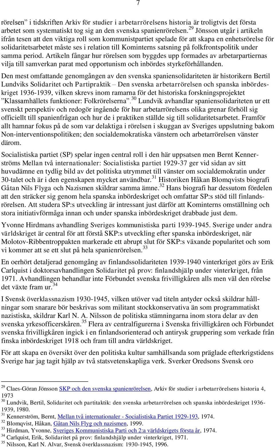 folkfrontspolitik under samma period. Artikeln fångar hur rörelsen som byggdes upp formades av arbetarpartiernas vilja till samverkan parat med opportunism och inbördes styrkeförhållanden.