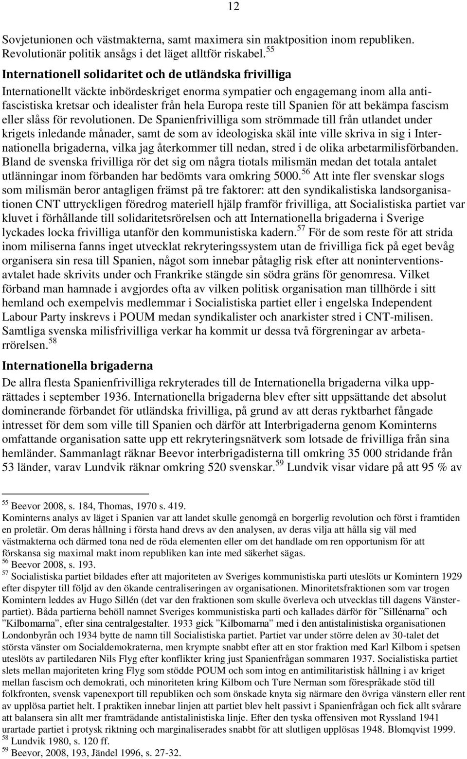 reste till Spanien för att bekämpa fascism eller slåss för revolutionen.