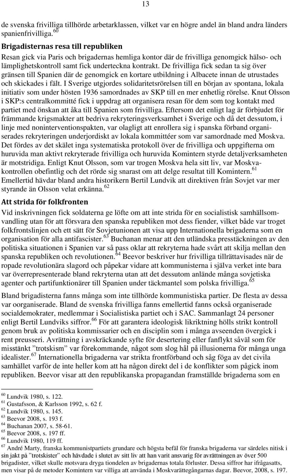 De frivilliga fick sedan ta sig över gränsen till Spanien där de genomgick en kortare utbildning i Albacete innan de utrustades och skickades i fält.