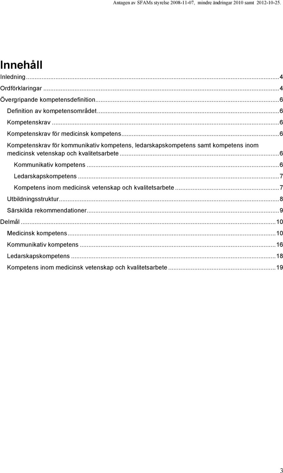 .. 6 Kompetenskrav för kommunikativ kompetens, ledarskapskompetens samt kompetens inom medicinsk vetenskap och kvalitetsarbete... 6 Kommunikativ kompetens.