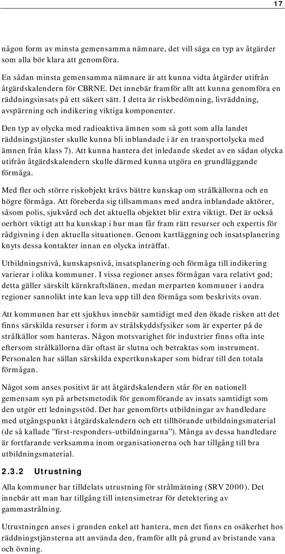 I detta är riskbedömning, livräddning, avspärrning och indikering viktiga komponenter.