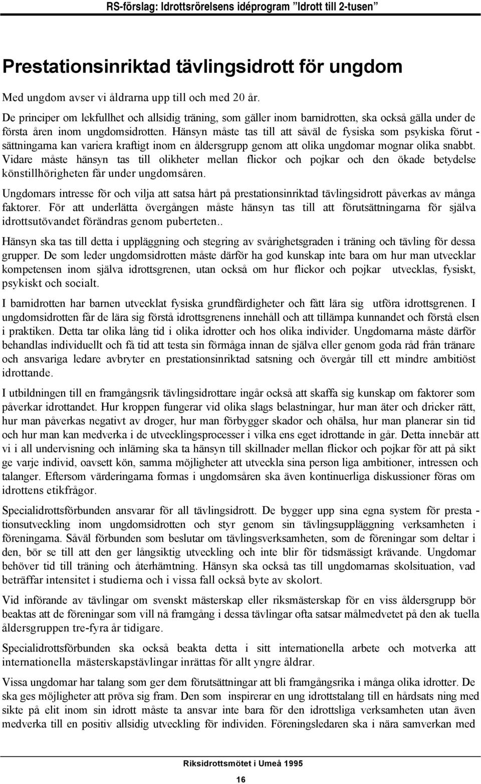 Hänsyn måste tas till att såväl de fysiska som psykiska förut - sättningarna kan variera kraftigt inom en åldersgrupp genom att olika ungdomar mognar olika snabbt.