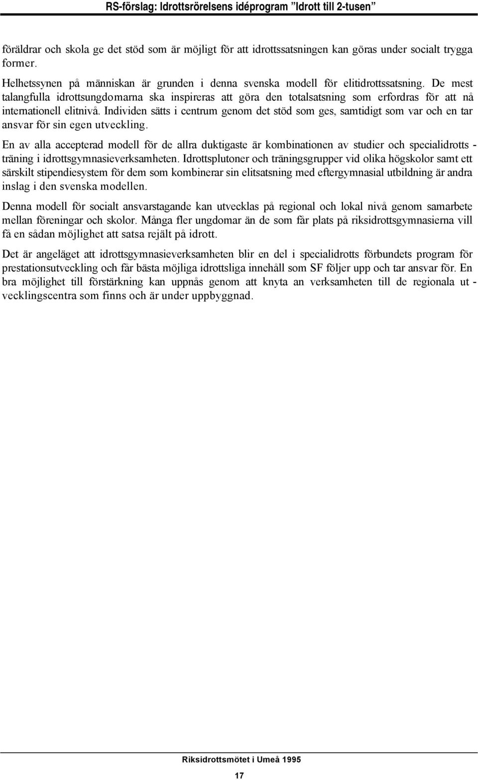 Individen sätts i centrum genom det stöd som ges, samtidigt som var och en tar ansvar för sin egen utveckling.