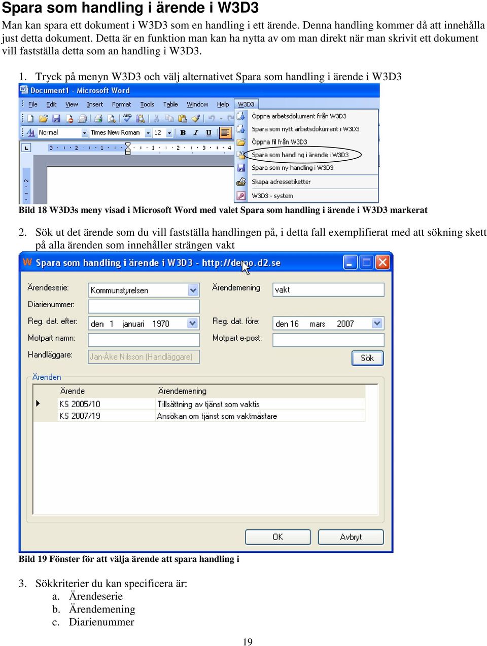 Tryck på menyn W3D3 och välj alternativet Spara som handling i ärende i W3D3 Bild 18 W3D3s meny visad i Microsoft Word med valet Spara som handling i ärende i W3D3 markerat 2.