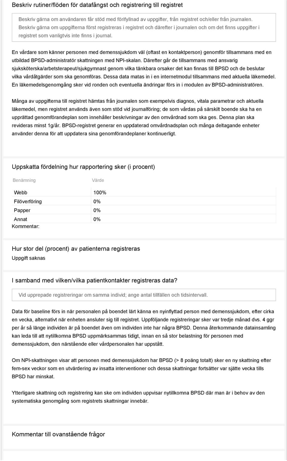 En vårdare som känner personen med demenssjukdom väl (oftast en kontaktperson) genomför tillsammans med en utbildad BPSD-administratör skattningen med NPI-skalan.