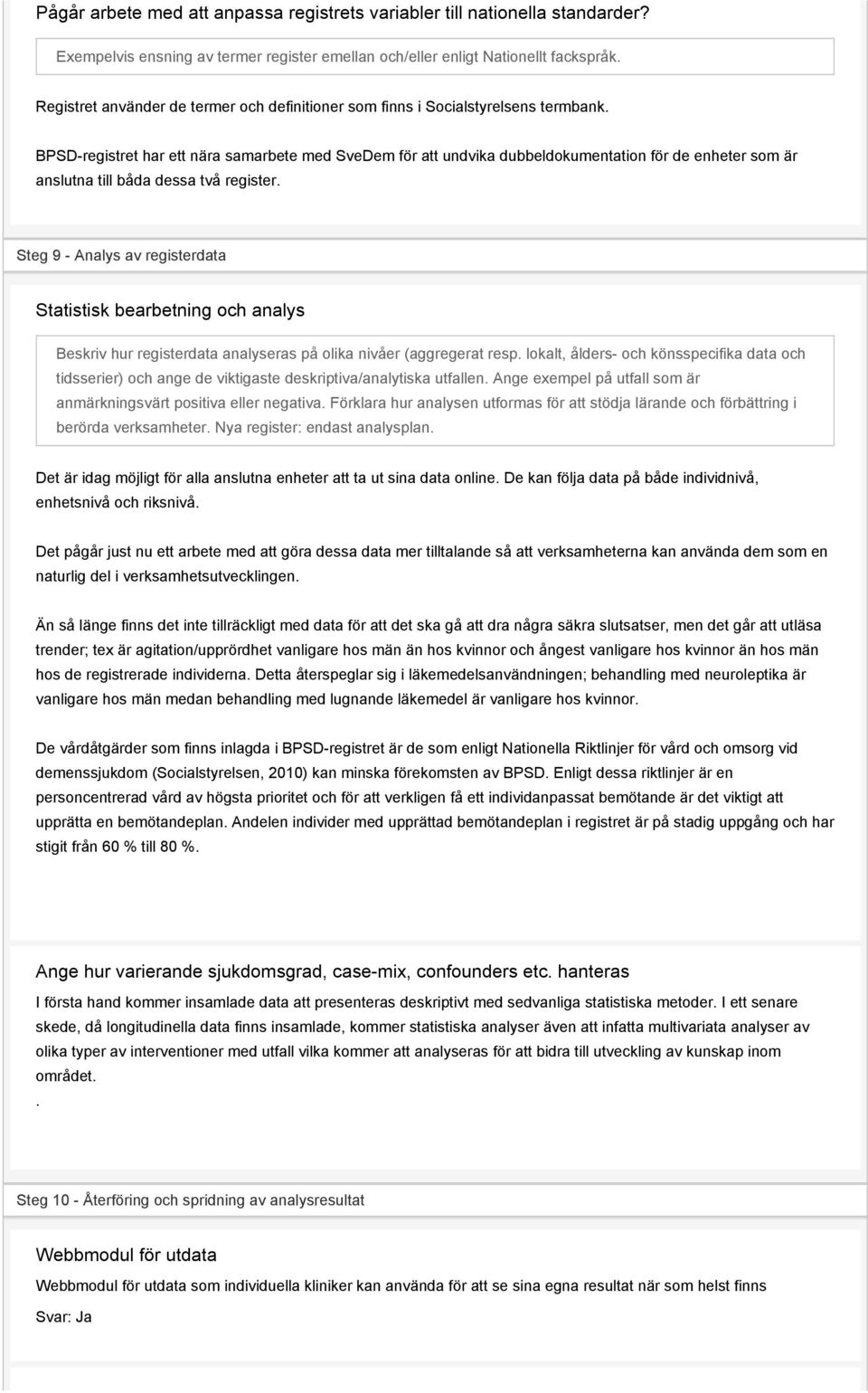 BPSD-registret har ett nära samarbete med SveDem för att undvika dubbeldokumentation för de enheter som är anslutna till båda dessa två register.