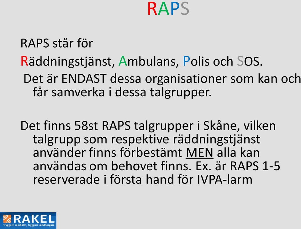 Det finns 58st RAPS talgrupper i Skåne, vilken talgrupp som respektive räddningstjänst