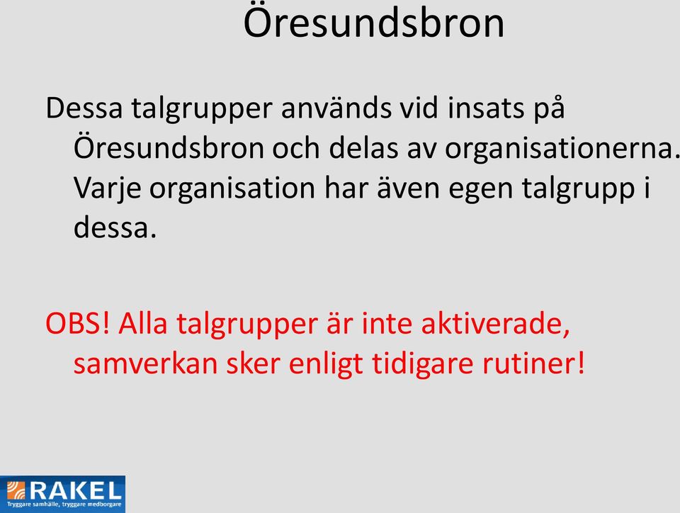 Varje organisation har även egen talgrupp i dessa. OBS!