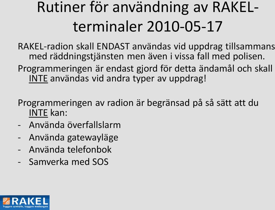 Programmeringen är endast gjord för detta ändamål och skall INTE användas vid andra typer av uppdrag!