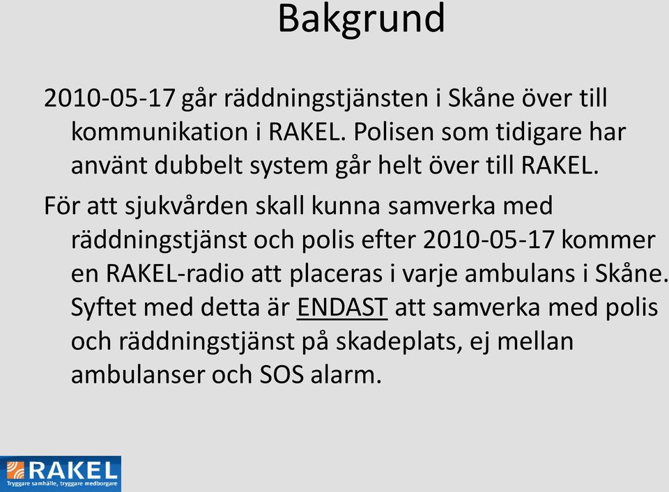 För att sjukvården skall kunna samverka med räddningstjänst och polis efter 2010-05-17 kommer en