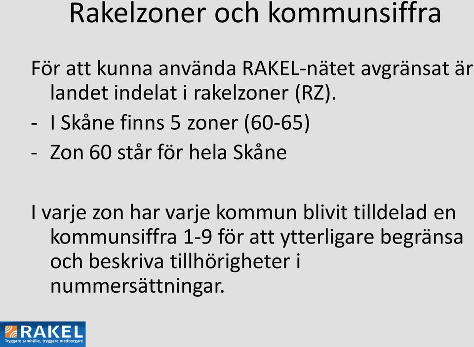 - I Skåne finns 5 zoner (60-65) - Zon 60 står för hela Skåne I varje zon har