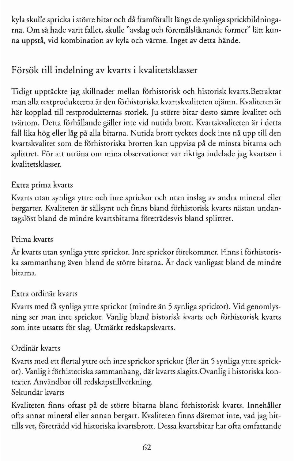 Försök till indelning av kvarts i kvalitetsklasser Tidigt upptäckte jag skillnader mellan förhistorisk och historisk kvarts.