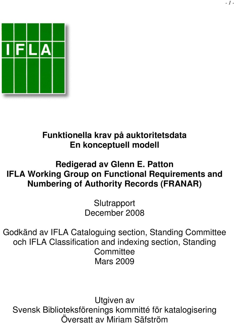 December 2008 Godkänd av IFLA Cataloguing section, Standing Committee och IFLA Classification and indexing