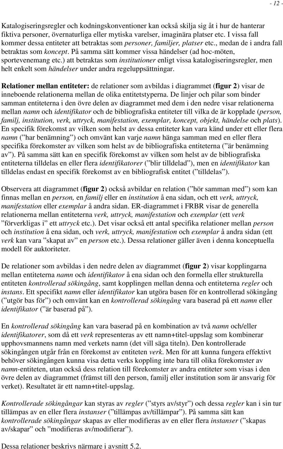På samma sätt kommer vissa händelser (ad hoc-möten, sportevenemang etc.