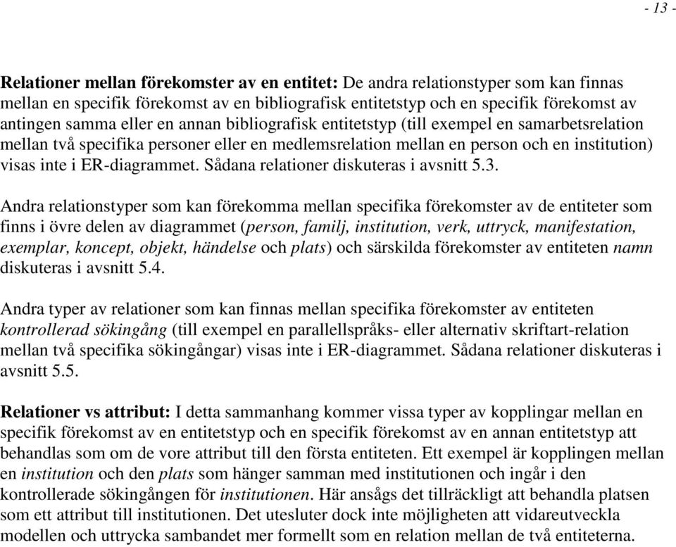 Sådana relationer diskuteras i avsnitt 5.3.