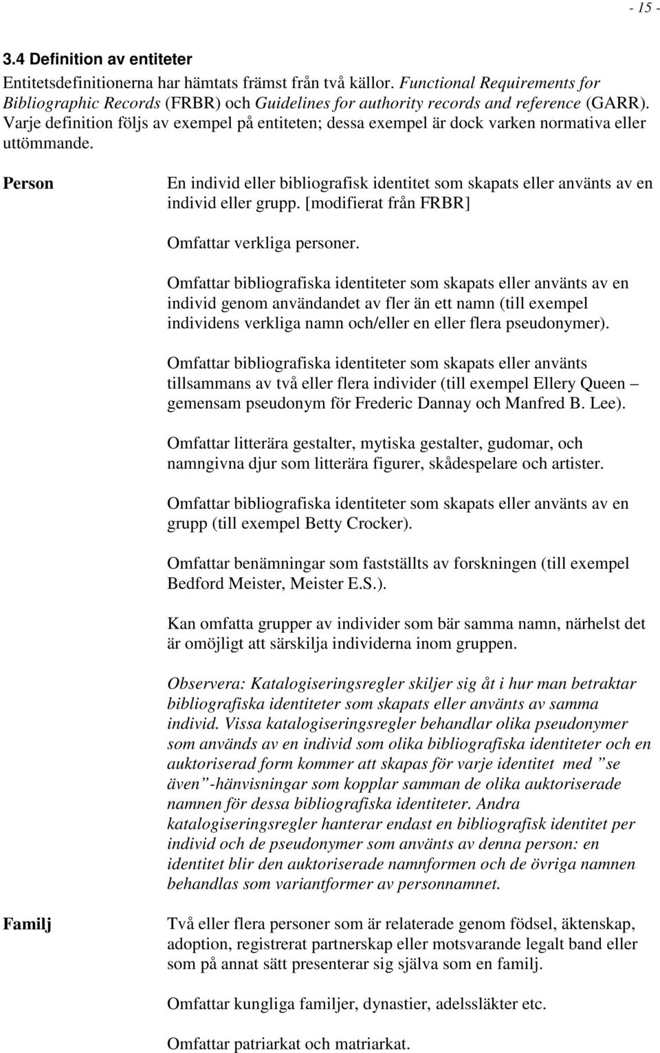 Varje definition följs av exempel på entiteten; dessa exempel är dock varken normativa eller uttömmande.