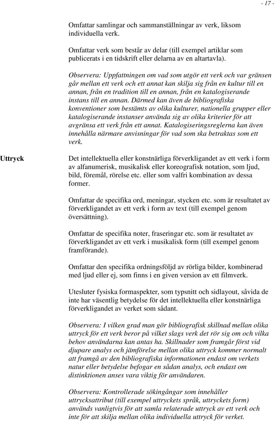 Observera: Uppfattningen om vad som utgör ett verk och var gränsen går mellan ett verk och ett annat kan skilja sig från en kultur till en annan, från en tradition till en annan, från en