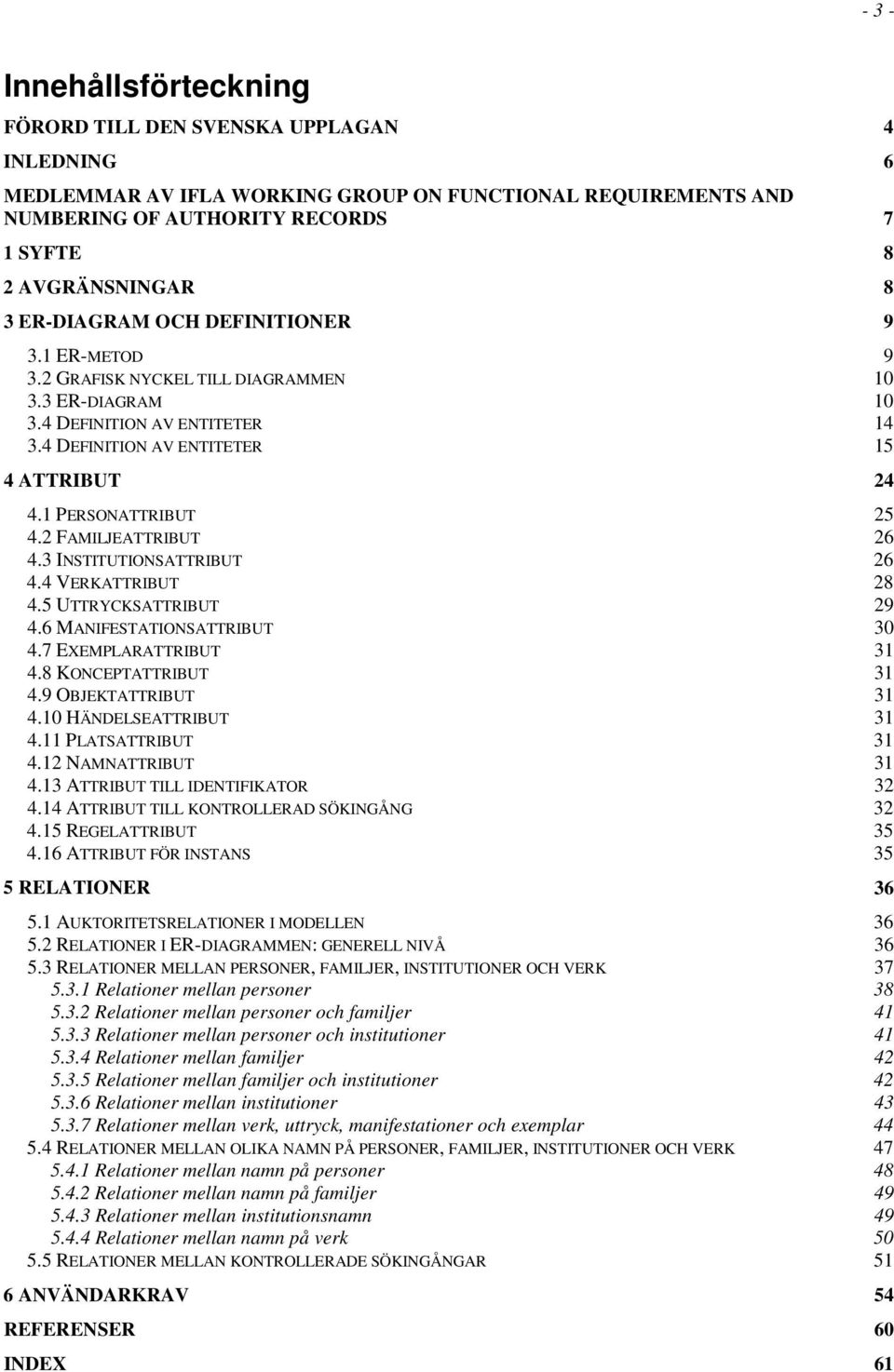 3 INSTITUTIONSATTRIBUT 4.4 VERKATTRIBUT 4.5 UTTRYCKSATTRIBUT 4.6 MANIFESTATIONSATTRIBUT 4.7 EXEMPLARATTRIBUT 4.8 KONCEPTATTRIBUT 4.9 OBJEKTATTRIBUT 4.10 HÄNDELSEATTRIBUT 4.11 PLATSATTRIBUT 4.