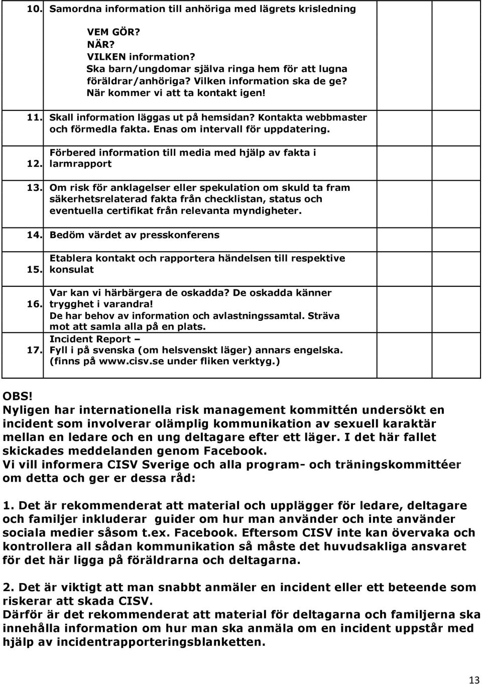 Förbered information till media med hjälp av fakta i larmrapport 13.