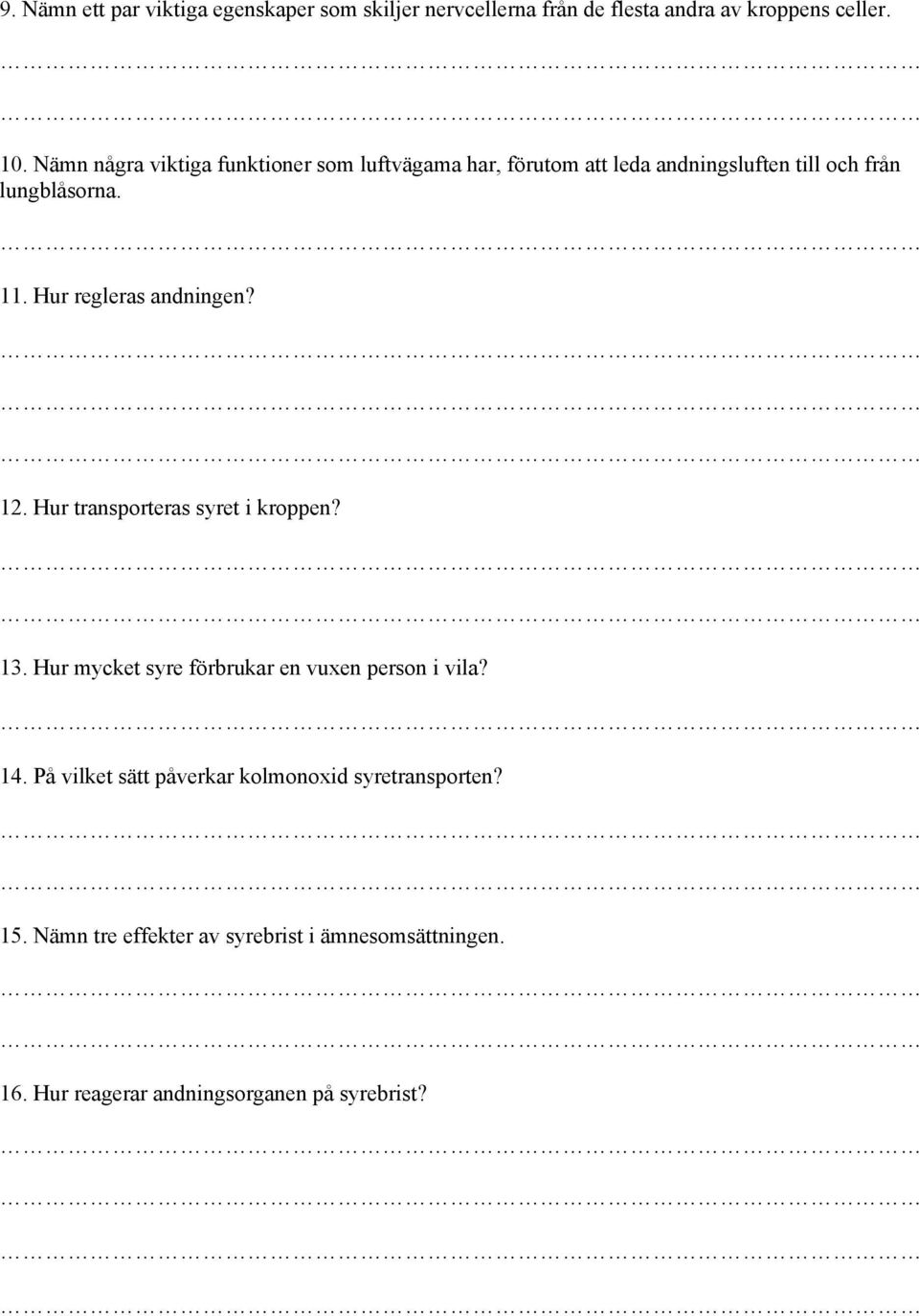 Hur regleras andningen? 12. Hur transporteras syret i kroppen? 13. Hur mycket syre förbrukar en vuxen person i vila? 14.