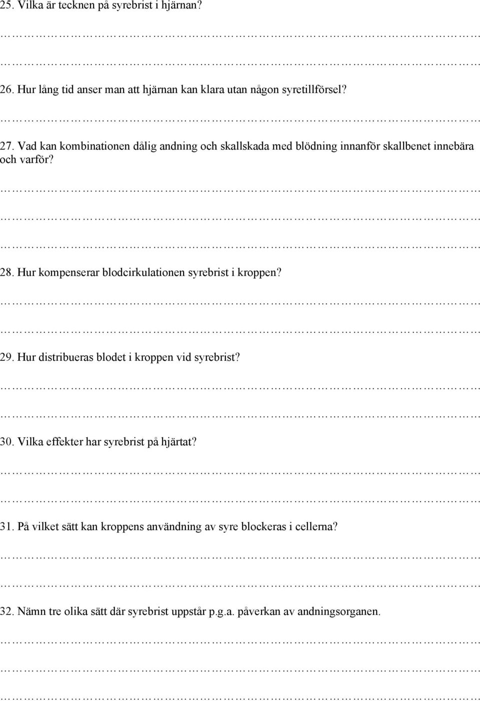 Hur kompenserar blodcirkulationen syrebrist i kroppen? 29. Hur distribueras blodet i kroppen vid syrebrist? 30.