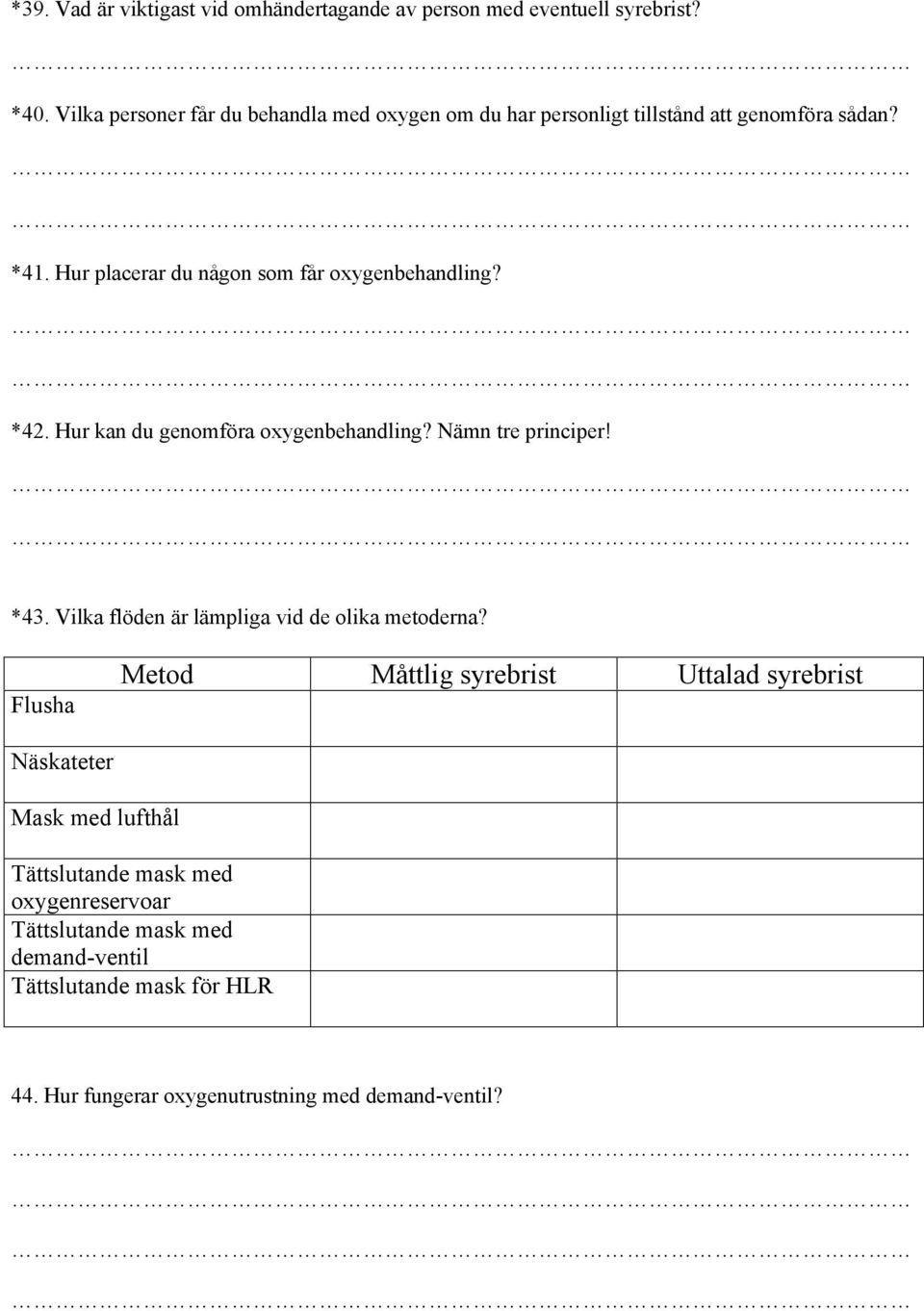 Hur placerar du någon som får oxygenbehandling? *42. Hur kan du genomföra oxygenbehandling? Nämn tre principer! *43.