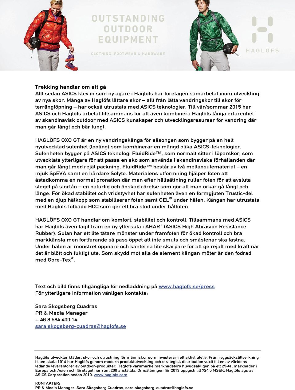 Till vår/sommar 2015 har ASICS och Haglöfs arbetat tillsammans för att även kombinera Haglöfs långa erfarenhet av skandinavisk outdoor med ASICS kunskaper och utvecklingsresurser för vandring där man