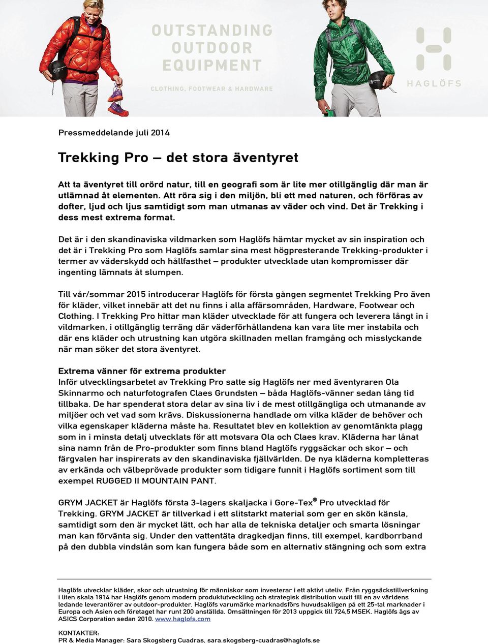 Det är i den skandinaviska vildmarken som Haglöfs hämtar mycket av sin inspiration och det är i Trekking Pro som Haglöfs samlar sina mest högpresterande Trekking-produkter i termer av väderskydd och