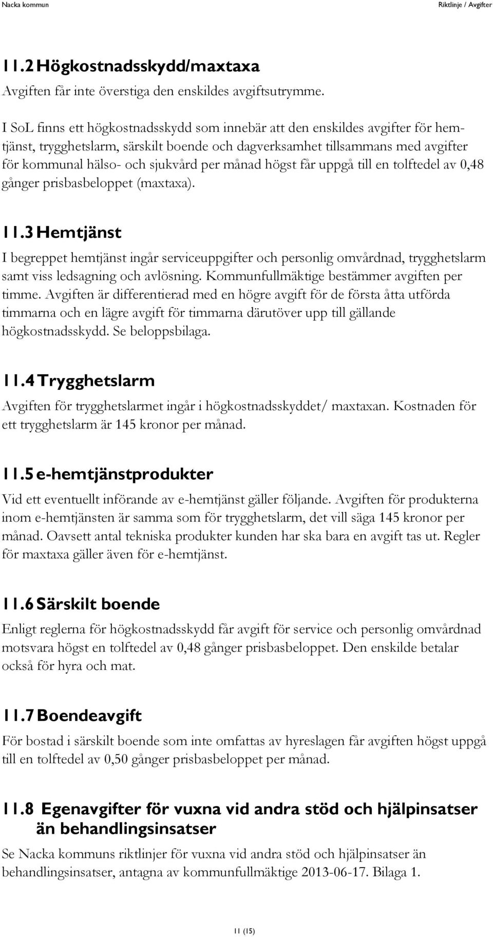 månad högst får uppgå till en tolftedel av 0,48 gånger prisbasbeloppet (maxtaxa). 11.