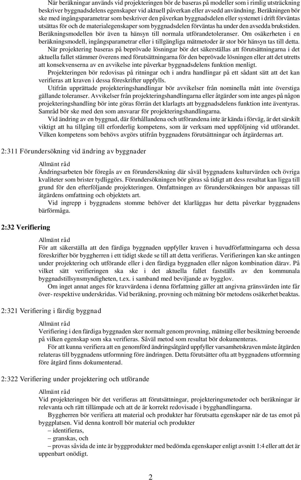 avsedda brukstiden. Beräkningsmodellen bör även ta hänsyn till normala utförandetoleranser.