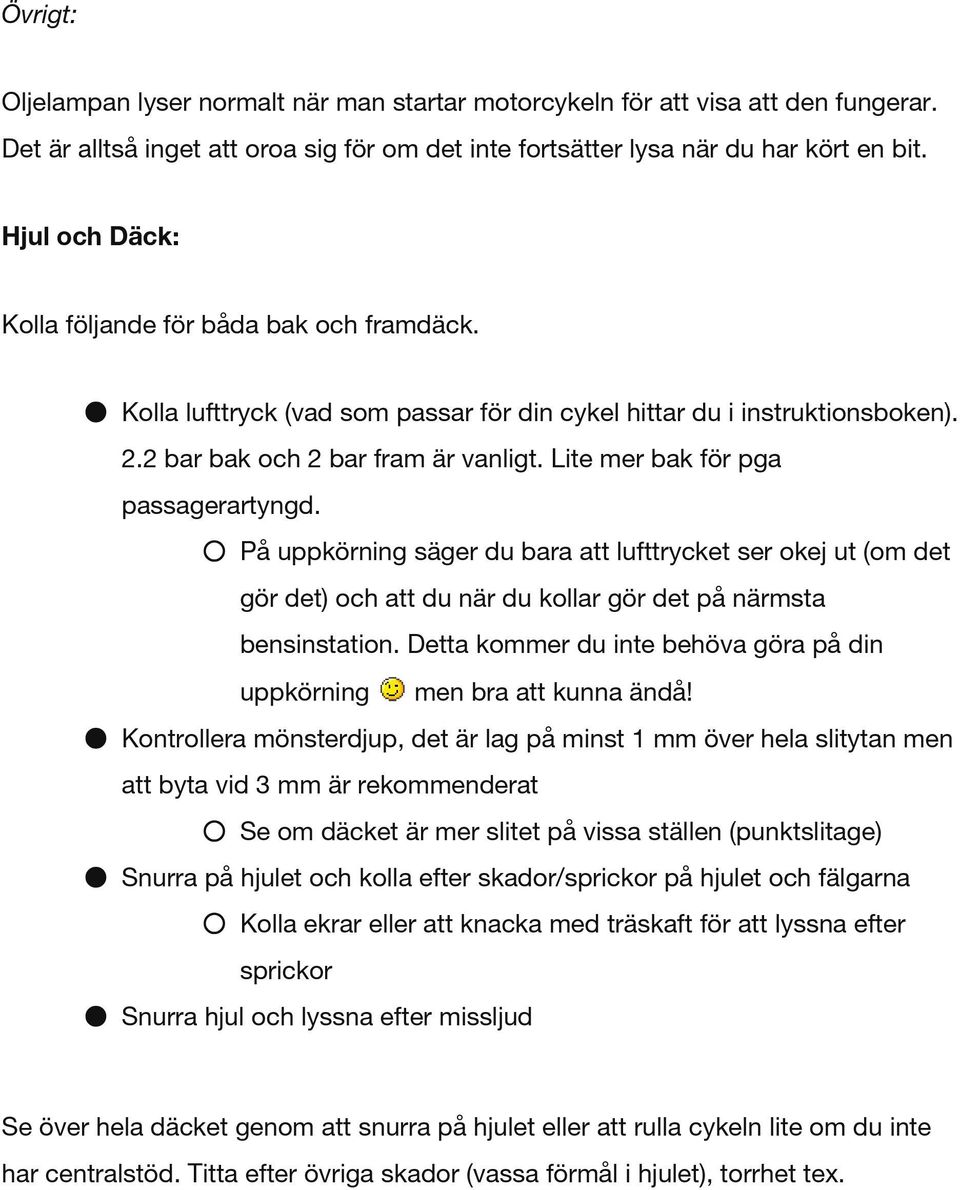 Lite mer bak för pga passagerartyngd. På uppkörning säger du bara att lufttrycket ser okej ut (om det gör det) och att du när du kollar gör det på närmsta bensinstation.