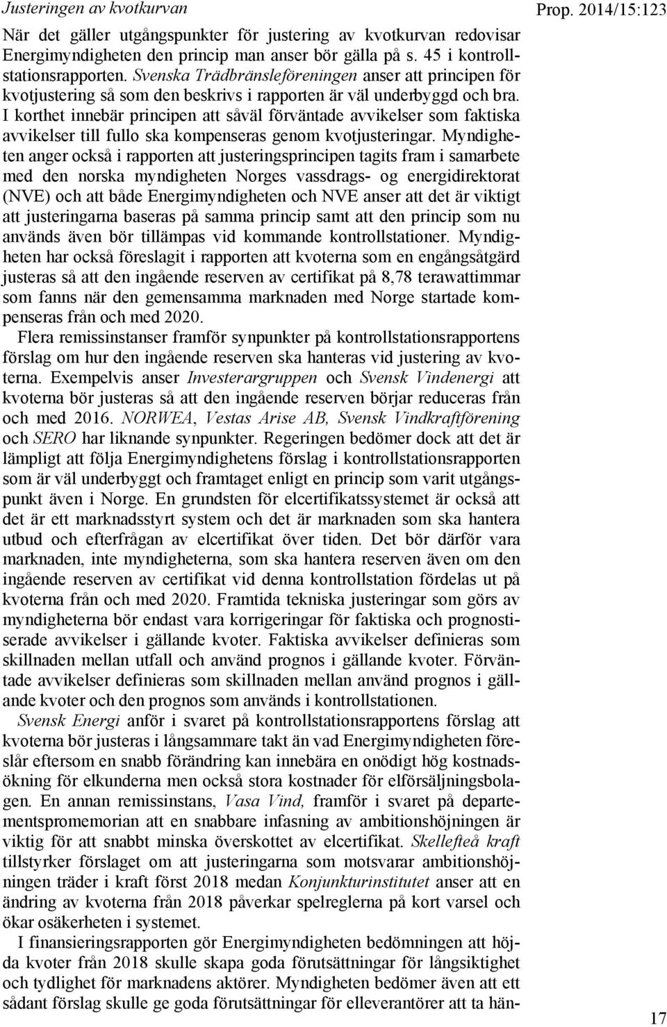 I korthet innebär principen att såväl förväntade avvikelser som faktiska avvikelser till fullo ska kompenseras genom kvotjusteringar.