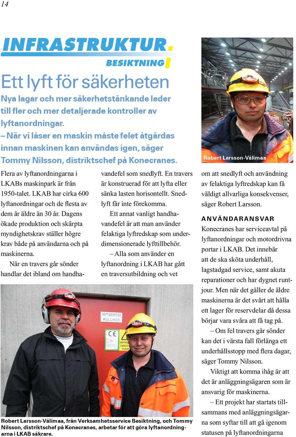 LKAB har cirka 600 lyftanordningar och de flesta av dem är äldre än 30 år. Dagens ökade produktion och skärpta myndighetskrav ställer högre krav både på användarna och på maskinerna.