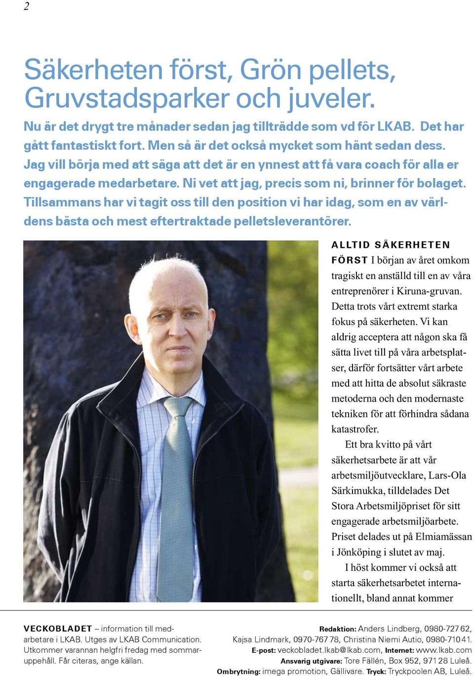 Ni vet att jag, precis som ni, brinner för bolaget. Tillsammans har vi tagit oss till den position vi har idag, som en av världens bästa och mest eftertraktade pelletsleverantörer.