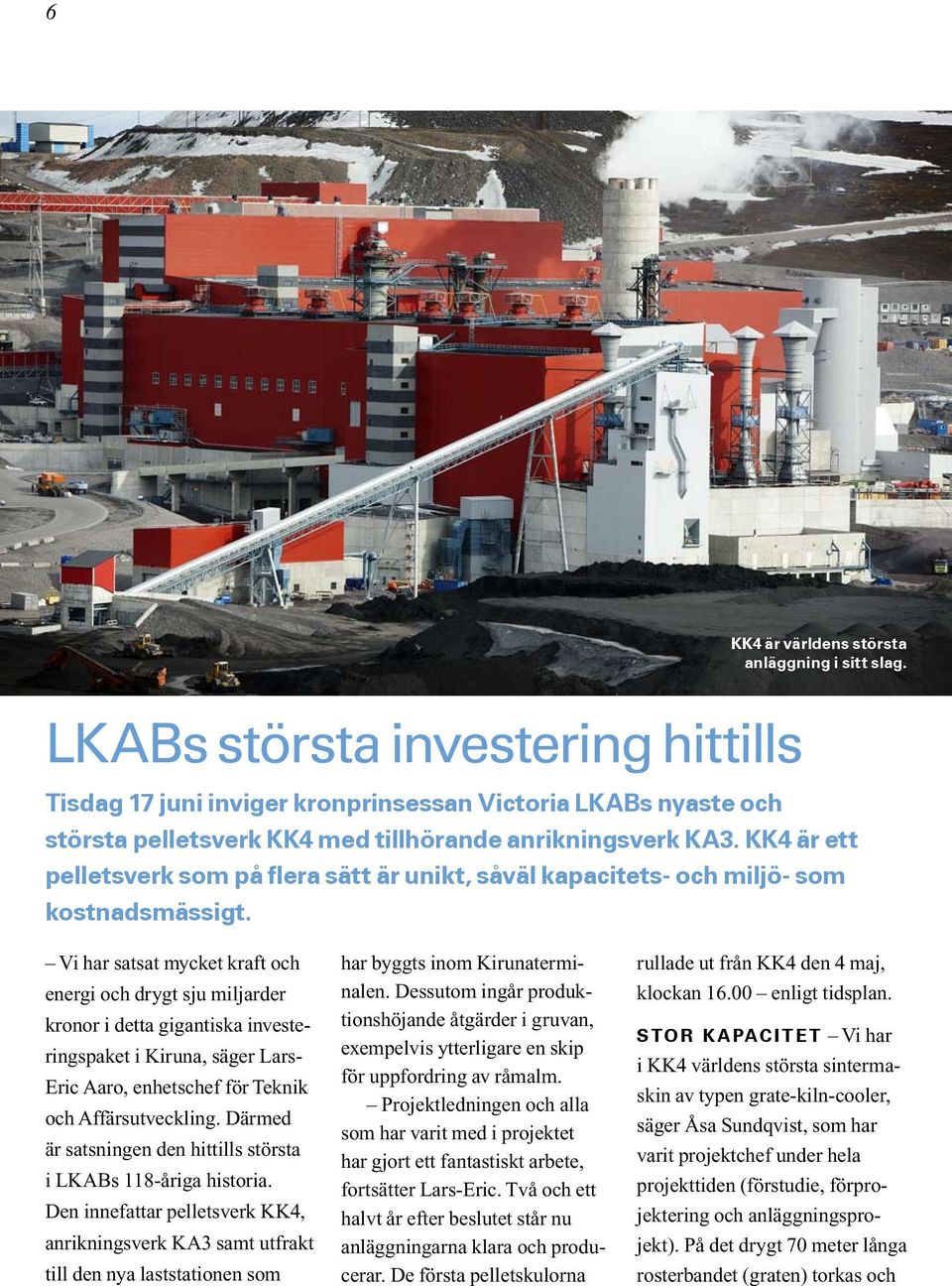 KK4 är ett pelletsverk som på flera sätt är unikt, såväl kapacitets- och miljö- som kostnadsmässigt.