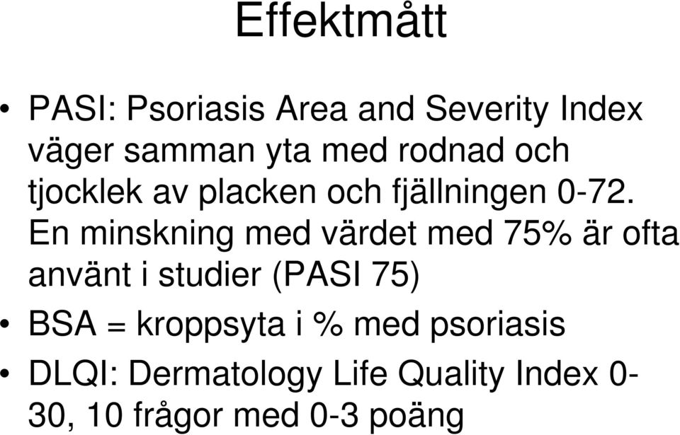 En minskning med värdet med 75% är ofta använt i studier (PASI 75) BSA =