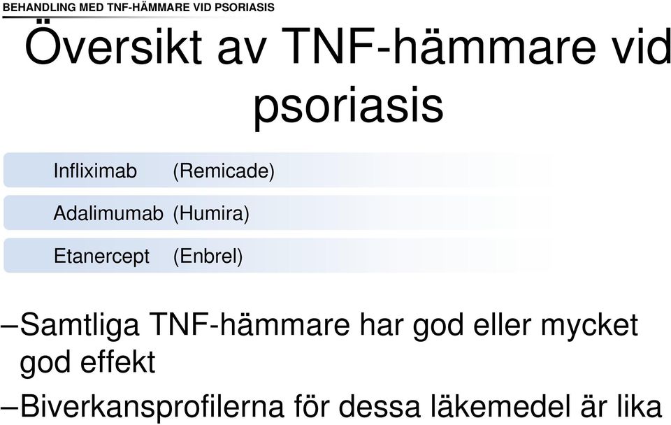 (Humira) Etanercept (Enbrel) Samtliga TNF-hämmare har god