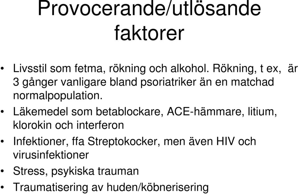 Läkemedel som betablockare, ACE-hämmare, litium, klorokin och interferon Infektioner, ffa