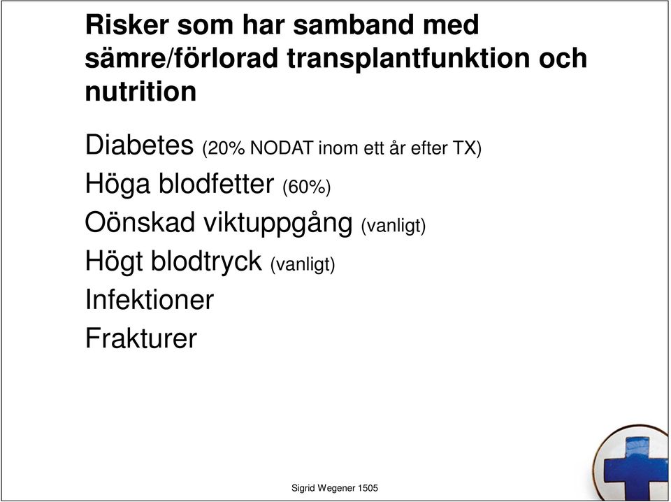 inom ett år efter TX) Höga blodfetter (60%) Oönskad