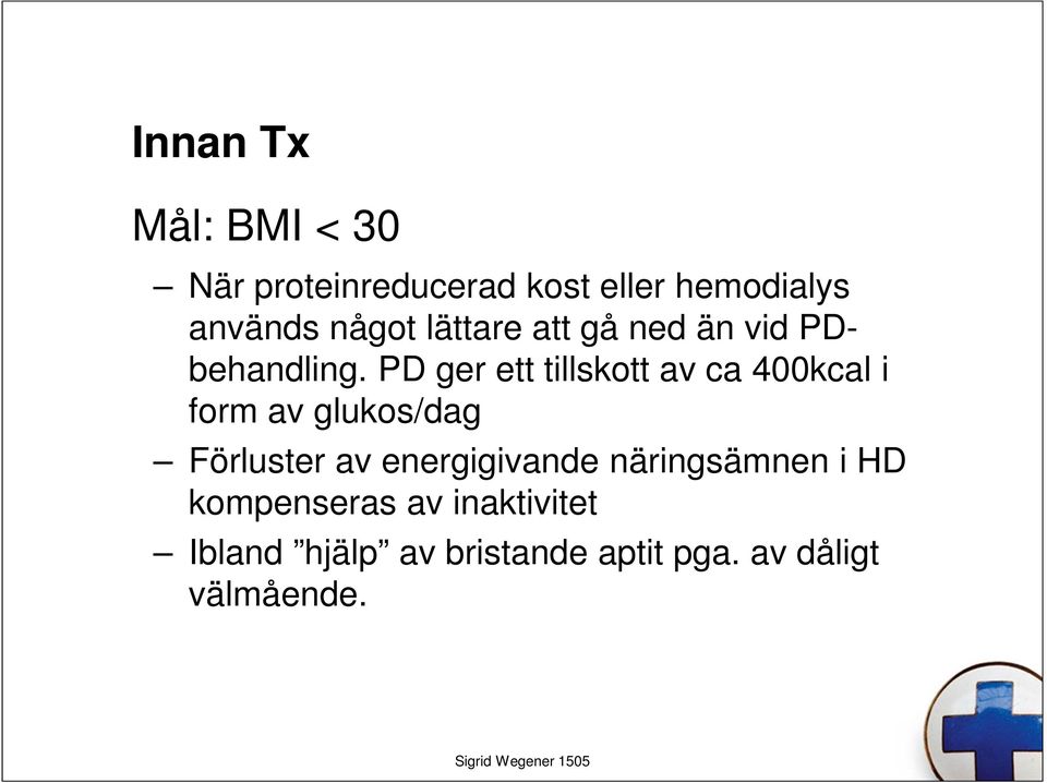 PD ger ett tillskott av ca 400kcal i form av glukos/dag Förluster av