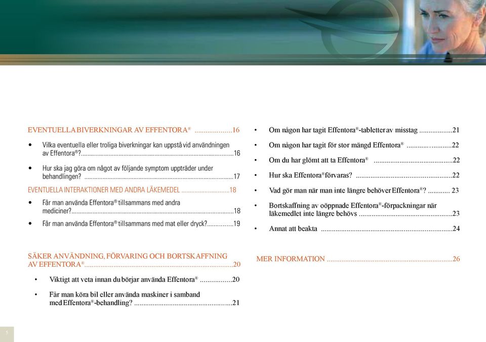 ...18 Får man använda Effentora tillsammans med mat eller dryck?...19 Om någon har tagit Effentora -tabletter av misstag...21 Om någon har tagit för stor mängd Effentora.