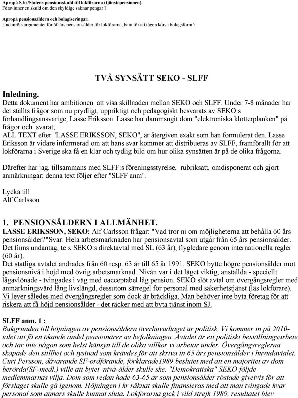 Detta dokument har ambitionen att visa skillnaden mellan SEKO och SLFF.