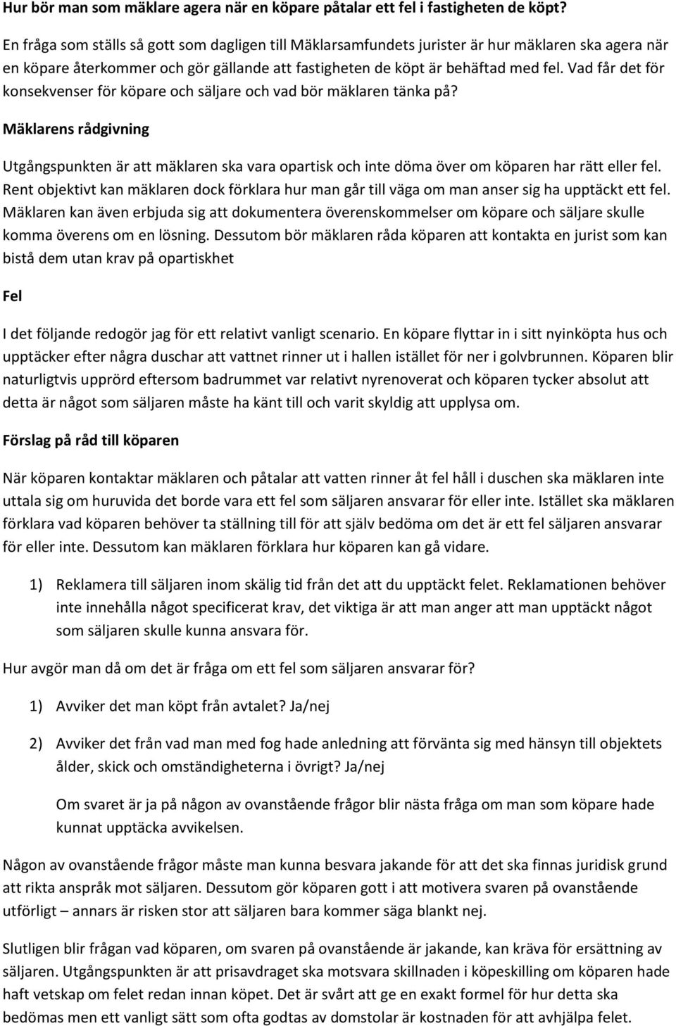 Vad får det för konsekvenser för köpare och säljare och vad bör mäklaren tänka på?