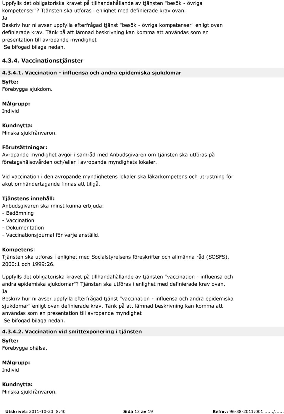 Tänk på att lämnad beskrivning kan komma att användas som en presentation till avropande myndighet 4.3.4. Vaccinationstjänster 4.3.4.1.