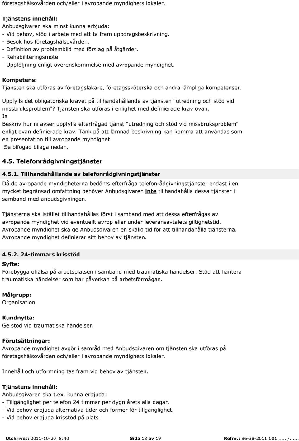 : Tjänsten ska utföras av företagsläkare, företagssköterska och andra lämpliga kompetenser.