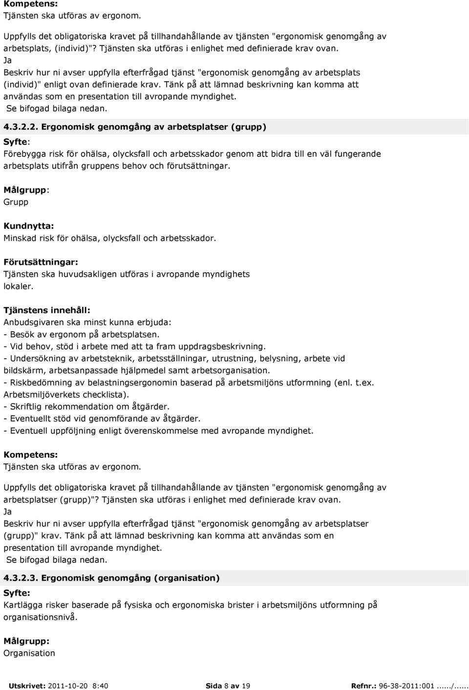 Tänk på att lämnad beskrivning kan komma att användas som en presentation till avropande myndighet. 4.3.2.