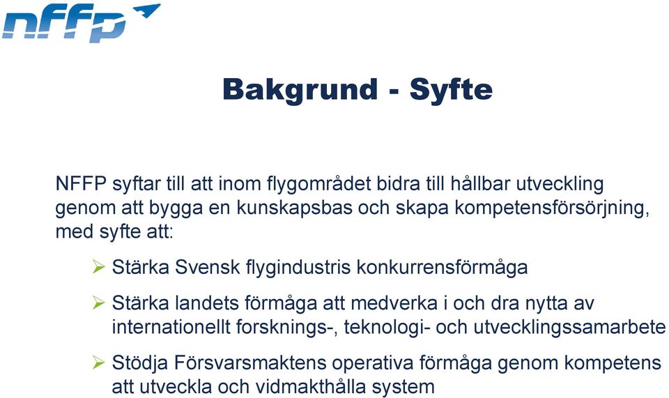 Stärka landets förmåga att medverka i och dra nytta av internationellt forsknings-, teknologi- och