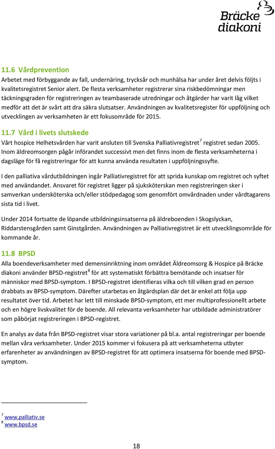 slutsatser. Användningen av kvalitetsregister för uppföljning och utvecklingen av verksamheten är ett fokusområde för 2015. 11.