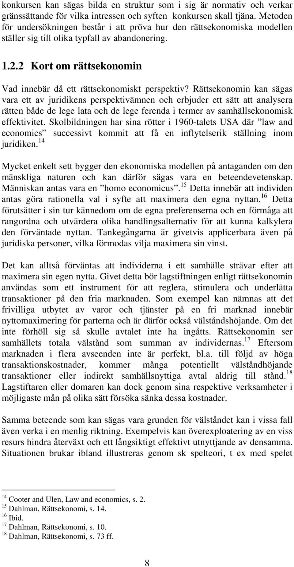 2 Kort om rättsekonomin Vad innebär då ett rättsekonomiskt perspektiv?