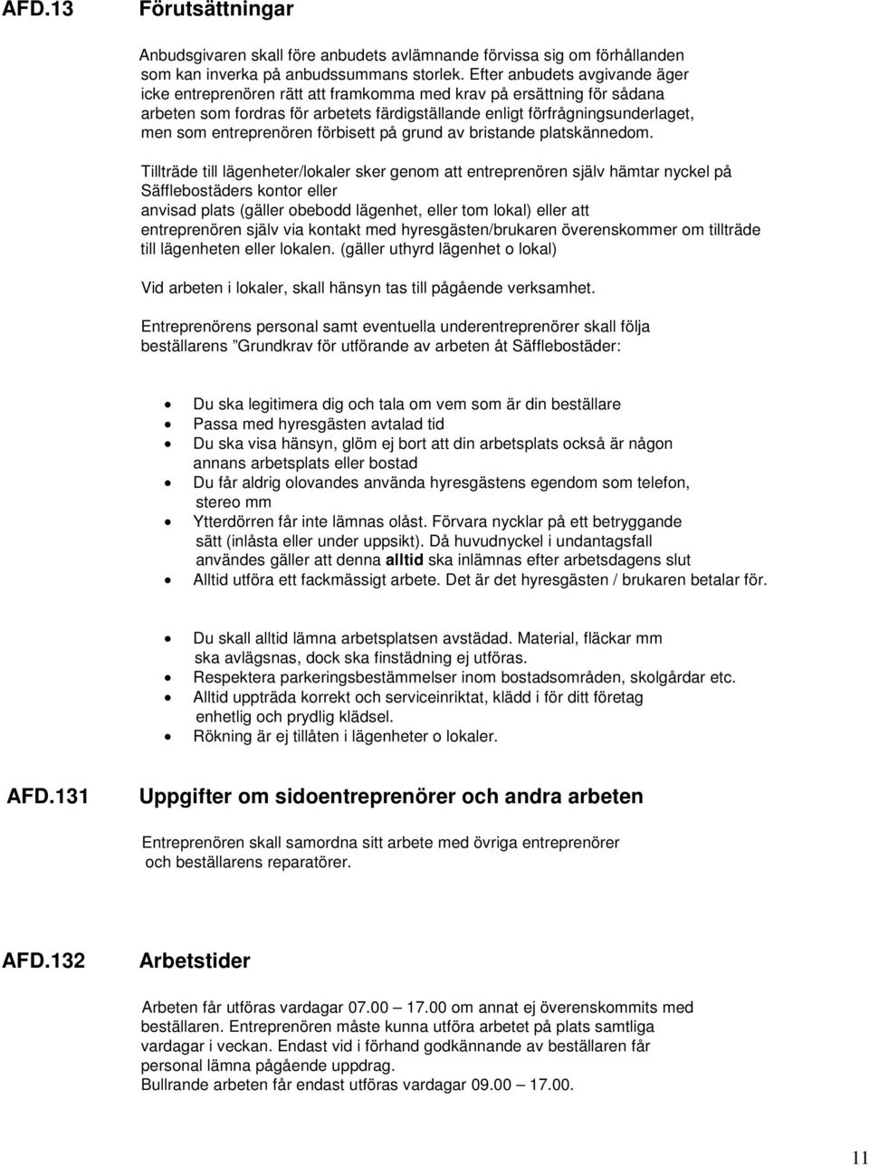 entreprenören förbisett på grund av bristande platskännedom.